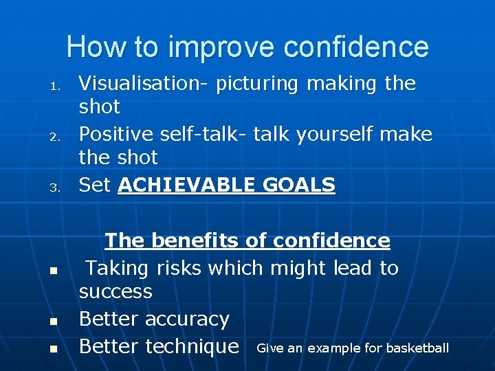 How to improve confidence 1. 2. 3. n n n Visualisation- picturing making the