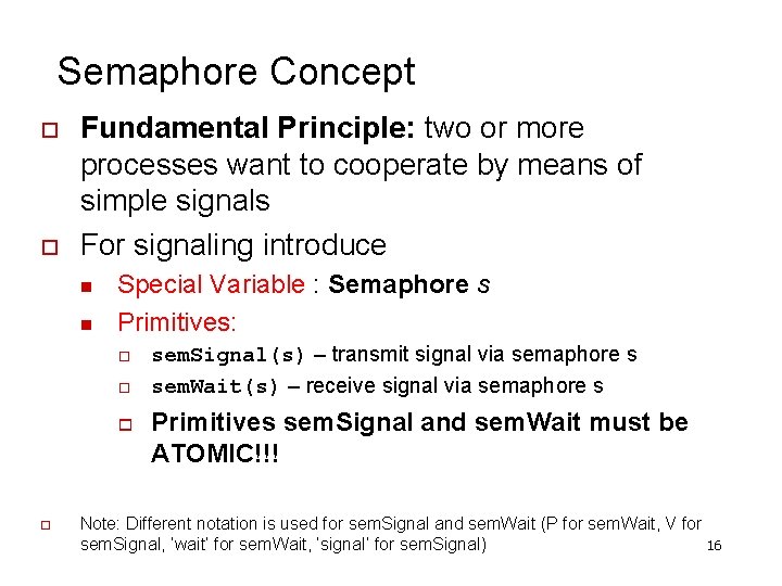 Semaphore Concept Fundamental Principle: two or more processes want to cooperate by means of