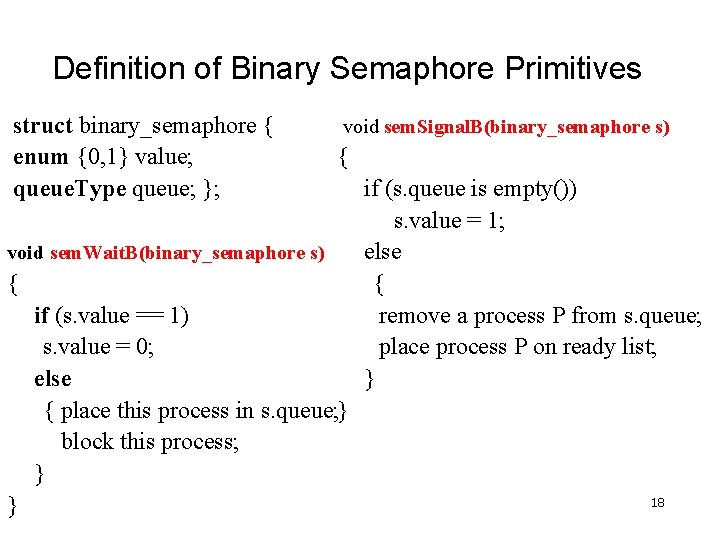 Definition of Binary Semaphore Primitives struct binary_semaphore { enum {0, 1} value; queue. Type