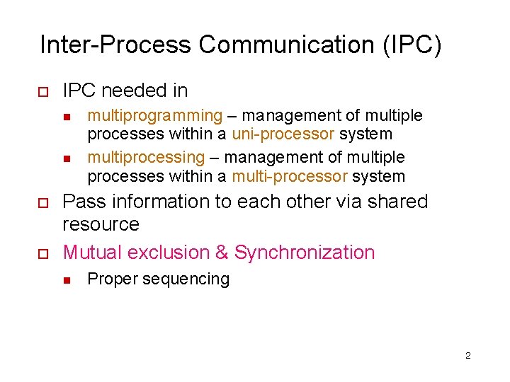 Inter-Process Communication (IPC) IPC needed in multiprogramming – management of multiple processes within a