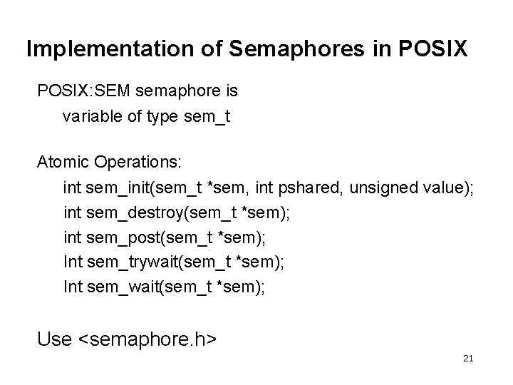 Implementation of Semaphores in POSIX: SEM semaphore is variable of type sem_t Atomic Operations: