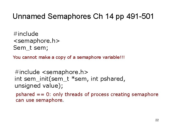 Unnamed Semaphores Ch 14 pp 491 -501 #include <semaphore. h> Sem_t sem; You cannot