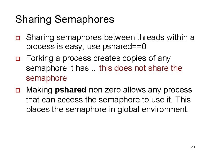 Sharing Semaphores Sharing semaphores between threads within a process is easy, use pshared==0 Forking