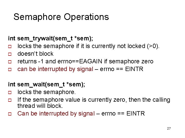 Semaphore Operations int sem_trywait(sem_t *sem); locks the semaphore if it is currently not locked