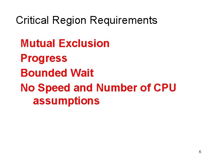 Critical Region Requirements Mutual Exclusion Progress Bounded Wait No Speed and Number of CPU