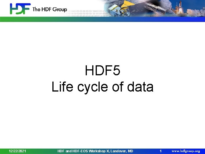 HDF 5 Life cycle of data 12/22/2021 HDF and HDF-EOS Workshop X, Landover, MD