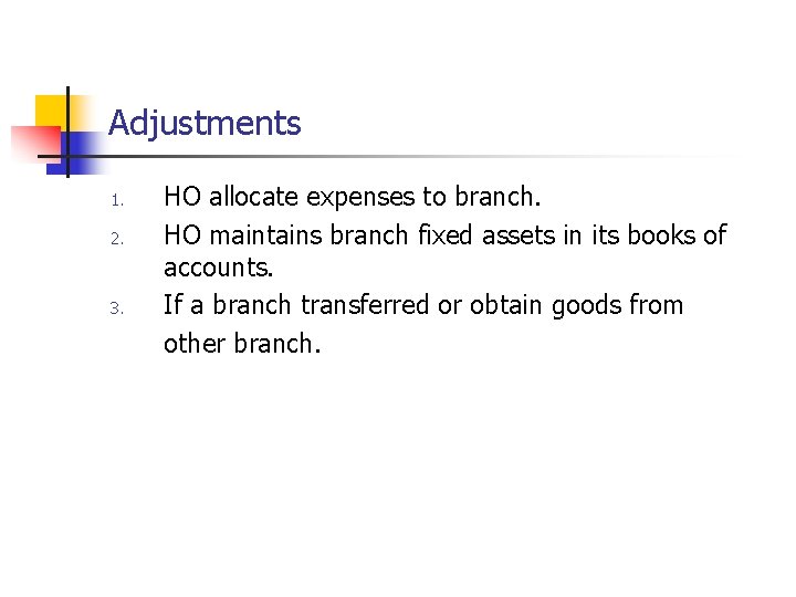 Adjustments 1. 2. 3. HO allocate expenses to branch. HO maintains branch fixed assets