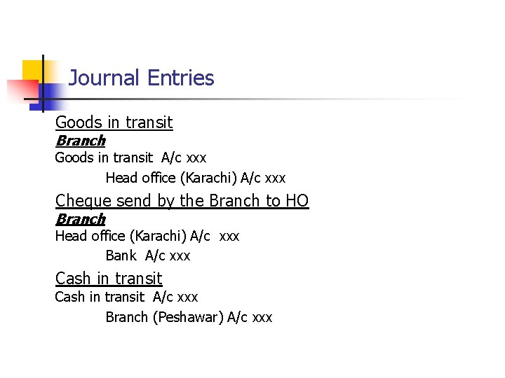 Journal Entries Goods in transit Branch Goods in transit A/c xxx Head office (Karachi)