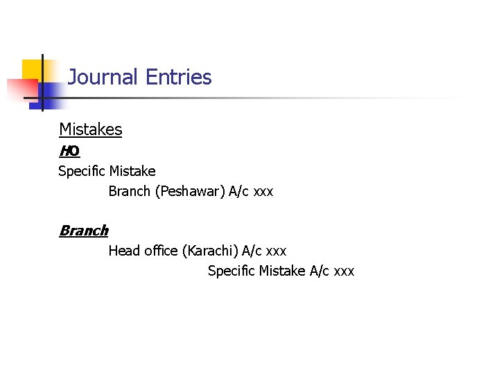 Journal Entries Mistakes HO Specific Mistake Branch (Peshawar) A/c xxx Branch Head office (Karachi)