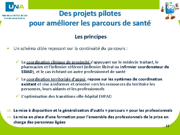 Des projets pilotes pour améliorer les parcours de santé Les principes • Un schéma