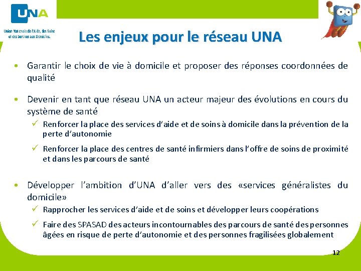 Les enjeux pour le réseau UNA • Garantir le choix de vie à domicile