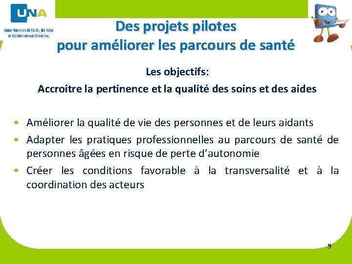 Des projets pilotes pour améliorer les parcours de santé Les objectifs: Accroitre la pertinence