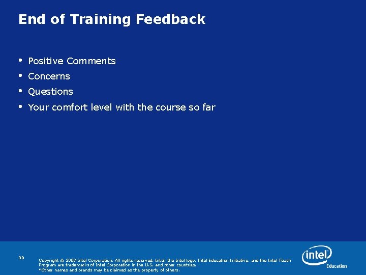 End of Training Feedback • • 30 Positive Comments Concerns Questions Your comfort level End of Training Feedback • • 30 Positive Comments Concerns Questions Your comfort level