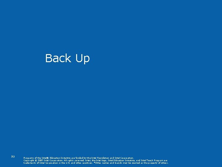 Back Up 32 Programs of the Intel® Education Initiative are funded by the Intel Back Up 32 Programs of the Intel® Education Initiative are funded by the Intel