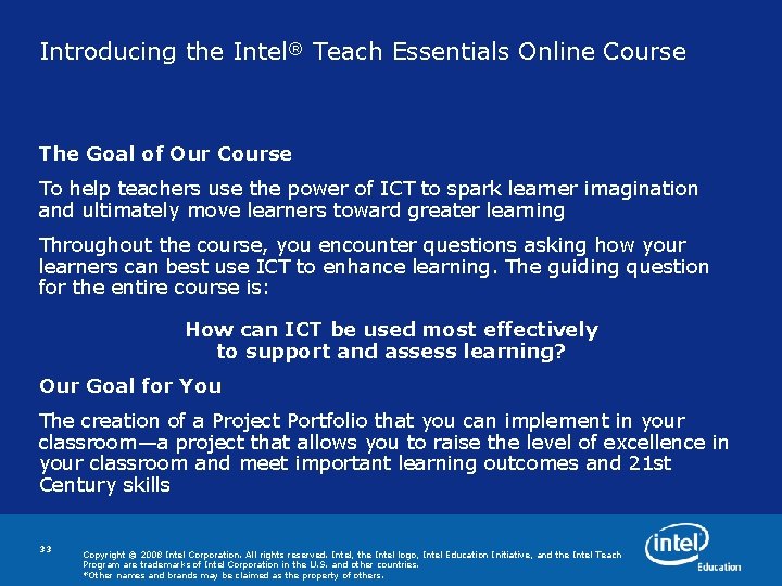 Introducing the Intel® Teach Essentials Online Course The Goal of Our Course To help Introducing the Intel® Teach Essentials Online Course The Goal of Our Course To help
