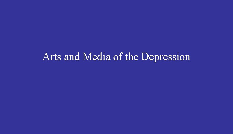 Arts and Media of the Depression 