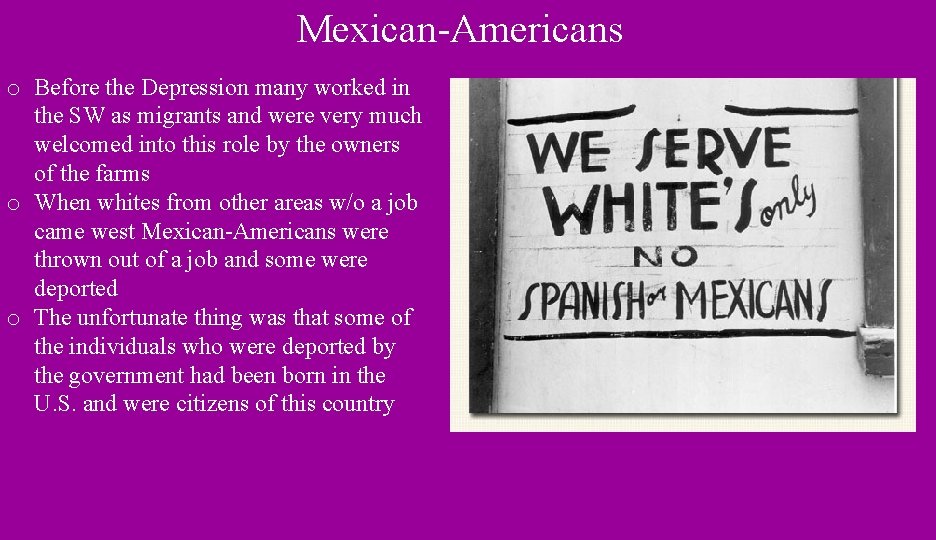Mexican-Americans o Before the Depression many worked in the SW as migrants and were