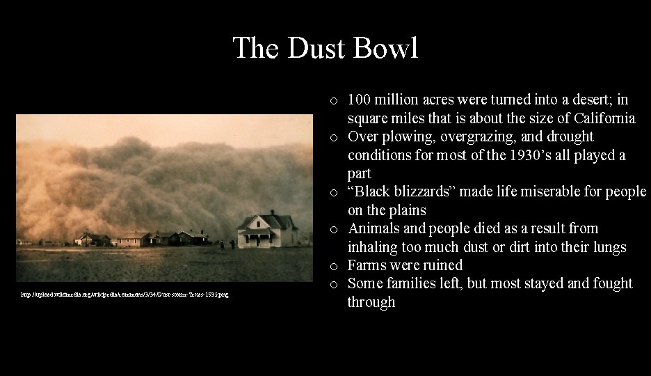 The Dust Bowl http: //upload. wikimedia. org/wikipedia/commons/3/34/Dust-storm-Texas-1935. png o 100 million acres were turned