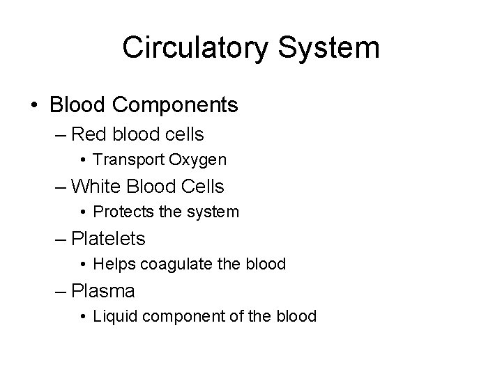 Circulatory System • Blood Components – Red blood cells • Transport Oxygen – White