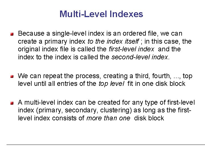 Multi-Level Indexes Because a single-level index is an ordered file, we can create a