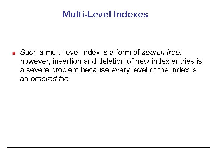 Multi-Level Indexes Such a multi-level index is a form of search tree; however, insertion