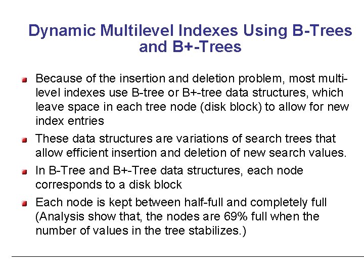 Dynamic Multilevel Indexes Using B-Trees and B+-Trees Because of the insertion and deletion problem,