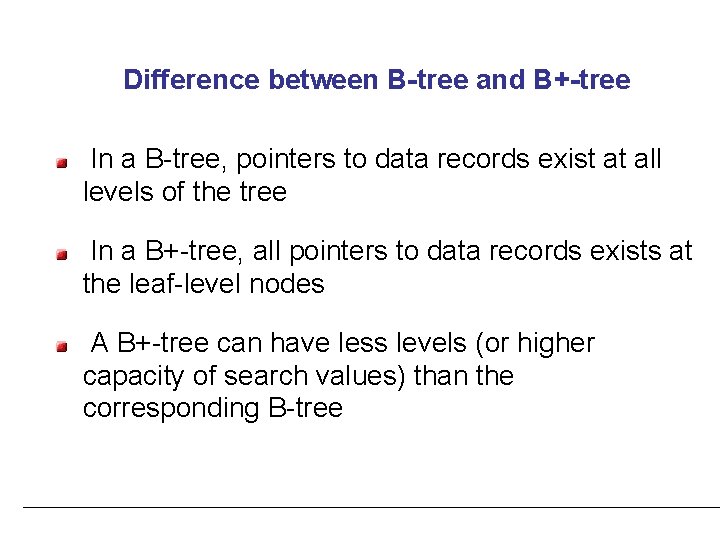 Difference between B-tree and B+-tree In a B-tree, pointers to data records exist at