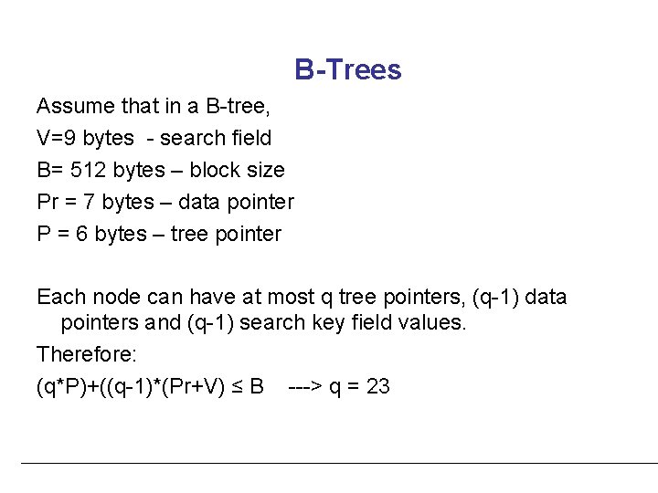 B-Trees Assume that in a B-tree, V=9 bytes - search field B= 512 bytes