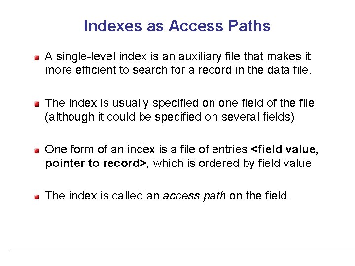 Indexes as Access Paths A single-level index is an auxiliary file that makes it