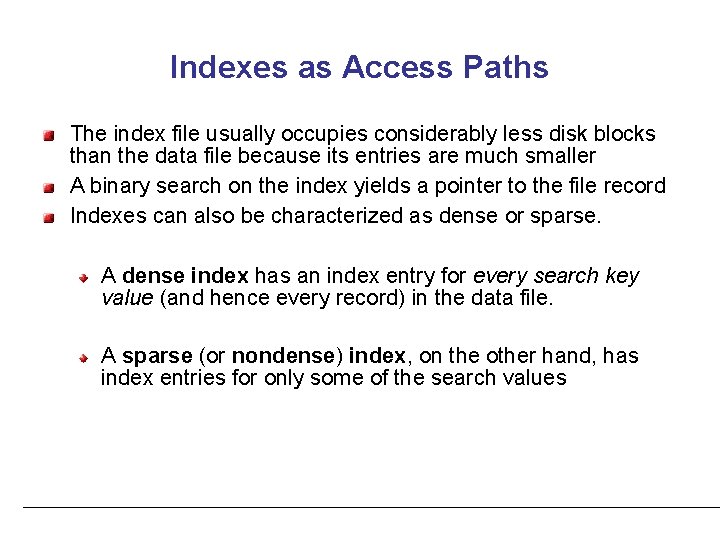 Indexes as Access Paths The index file usually occupies considerably less disk blocks than