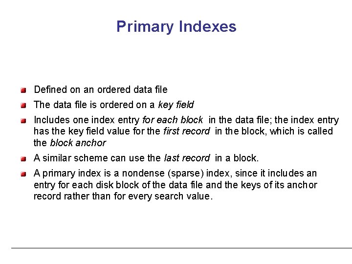 Primary Indexes Defined on an ordered data file The data file is ordered on