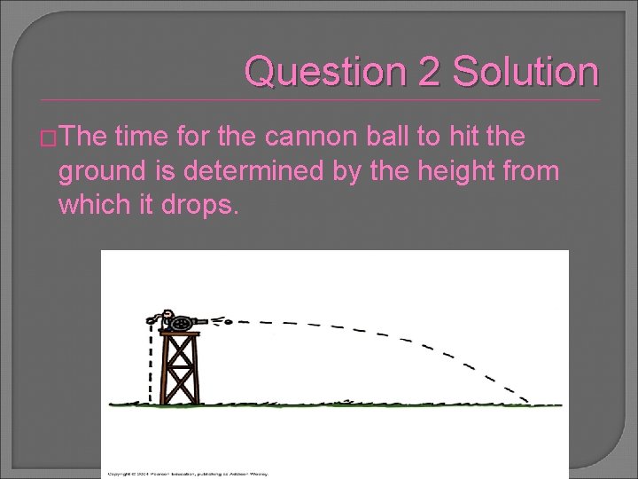 Question 2 Solution �The time for the cannon ball to hit the ground is