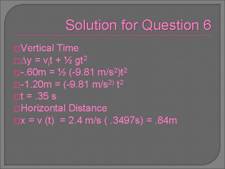 Solution for Question 6 �Vertical Time �∆y = vit + ½ gt 2 �-.