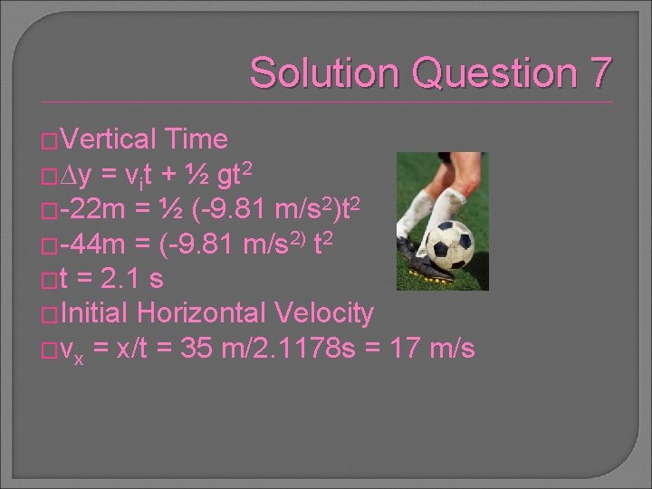 Solution Question 7 �Vertical Time �∆y = vit + ½ gt 2 �-22 m