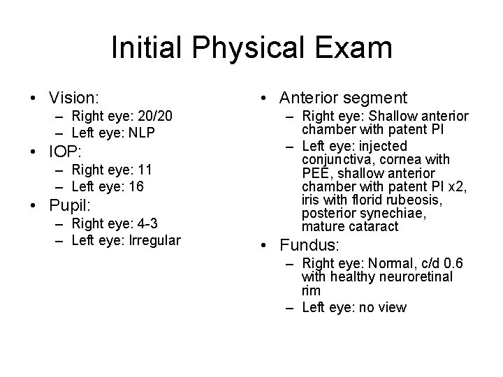 Initial Physical Exam • Vision: – Right eye: 20/20 – Left eye: NLP •