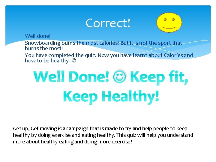 Correct! Well done! Snowboarding burns the most calories! But it is not the sport