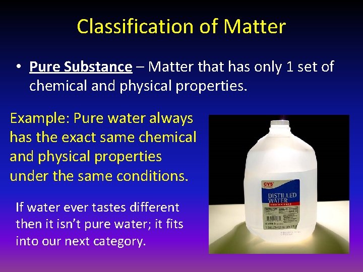 Classification of Matter • Pure Substance – Matter that has only 1 set of