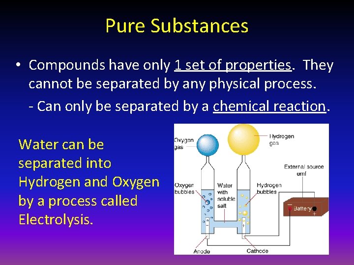 Pure Substances • Compounds have only 1 set of properties. They cannot be separated