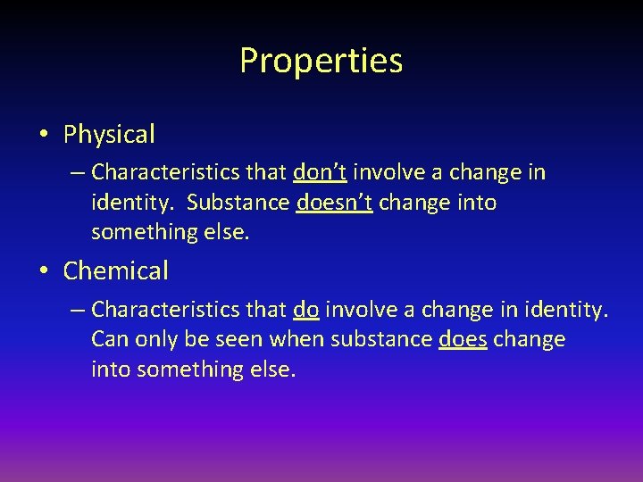 Properties • Physical – Characteristics that don’t involve a change in identity. Substance doesn’t