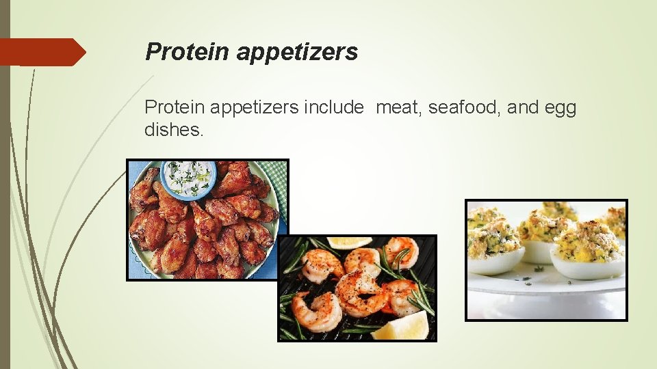 Protein appetizers include meat, seafood, and egg dishes. 