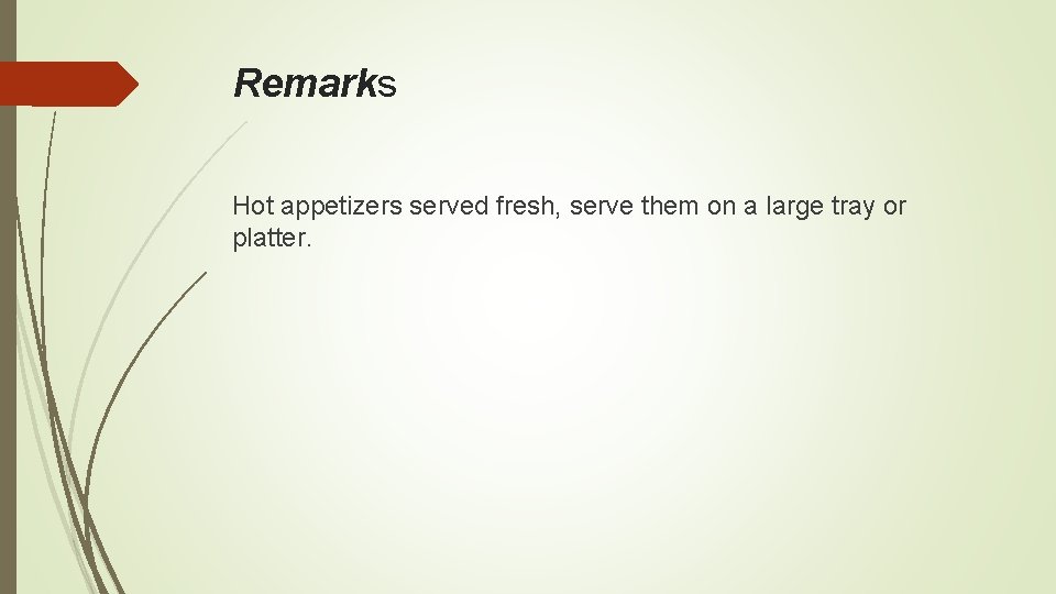 Remarks Hot appetizers served fresh, serve them on a large tray or platter. 