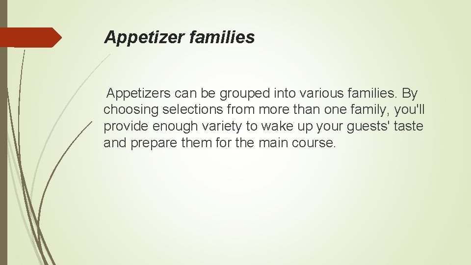 Appetizer families Appetizers can be grouped into various families. By choosing selections from more