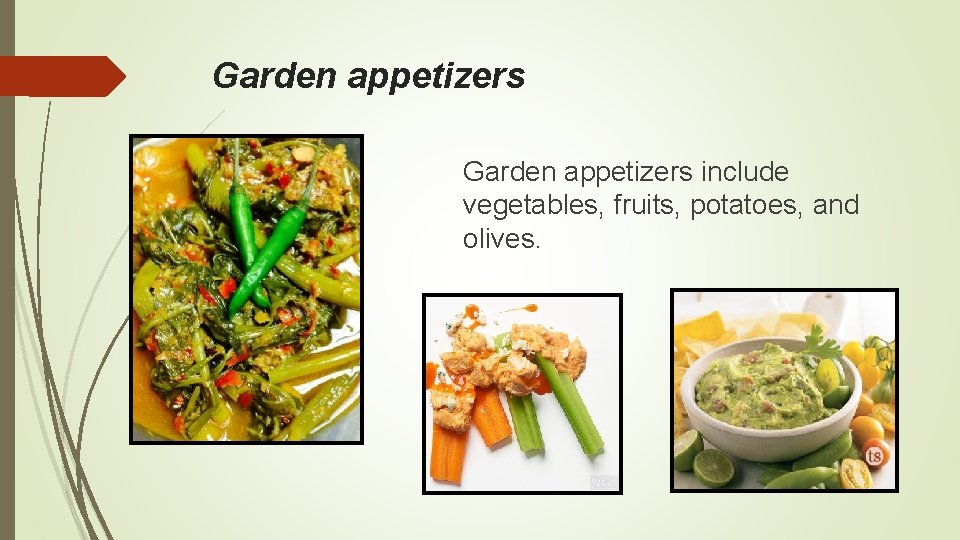 Garden appetizers include vegetables, fruits, potatoes, and olives. 