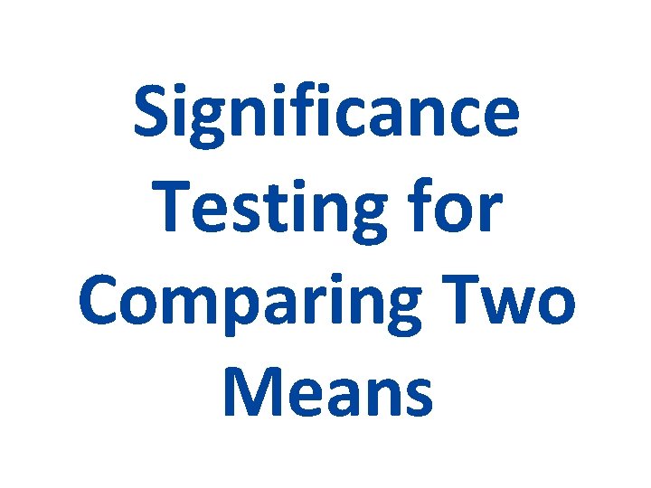 Significance Testing for Comparing Two Means 