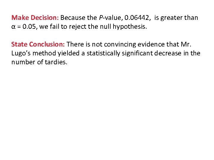 Make Decision: Because the P-value, 0. 06442, is greater than α = 0. 05,