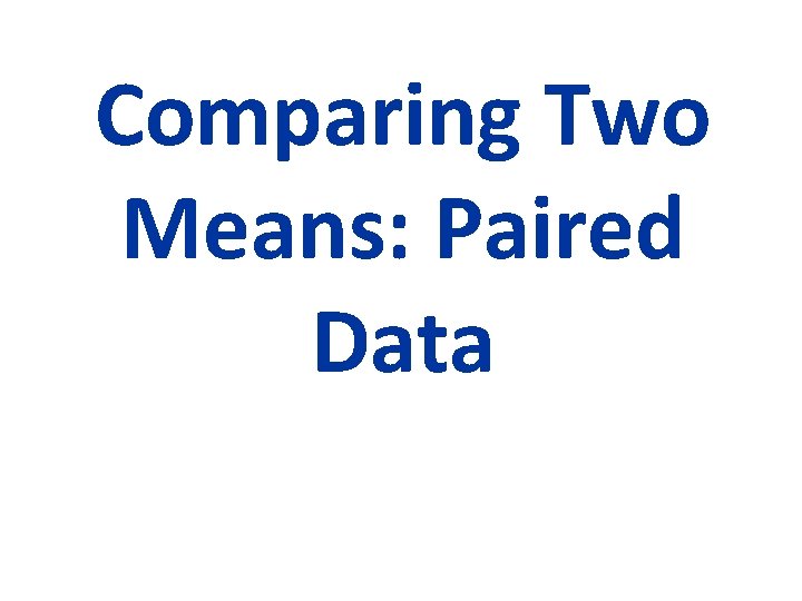 Comparing Two Means: Paired Data 