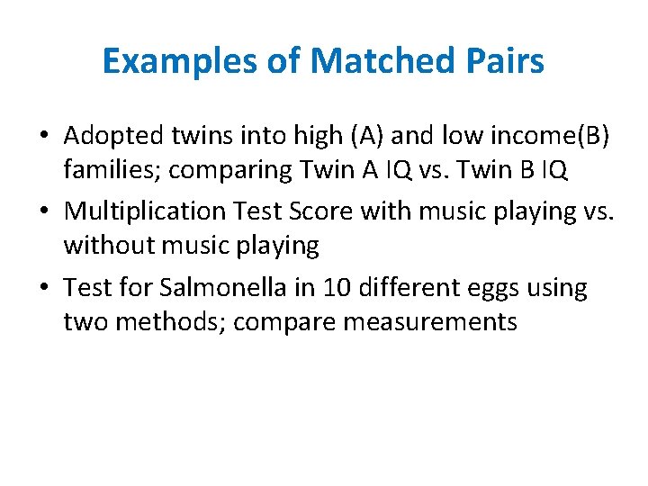 Examples of Matched Pairs • Adopted twins into high (A) and low income(B) families;