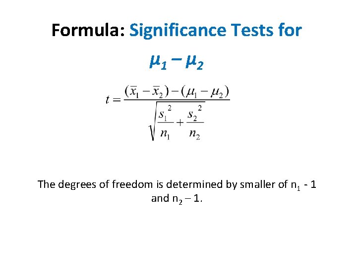 Formula: Significance Tests for µ 1 – µ 2 The degrees of freedom is