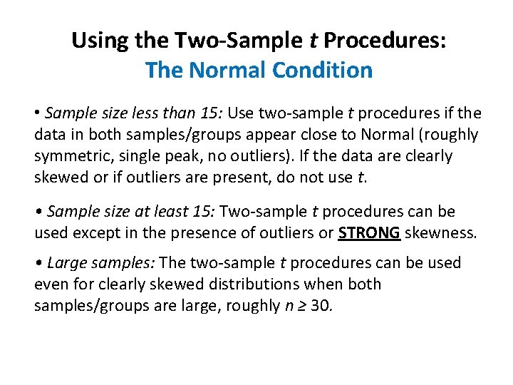 Using the Two-Sample t Procedures: The Normal Condition • Sample size less than 15: