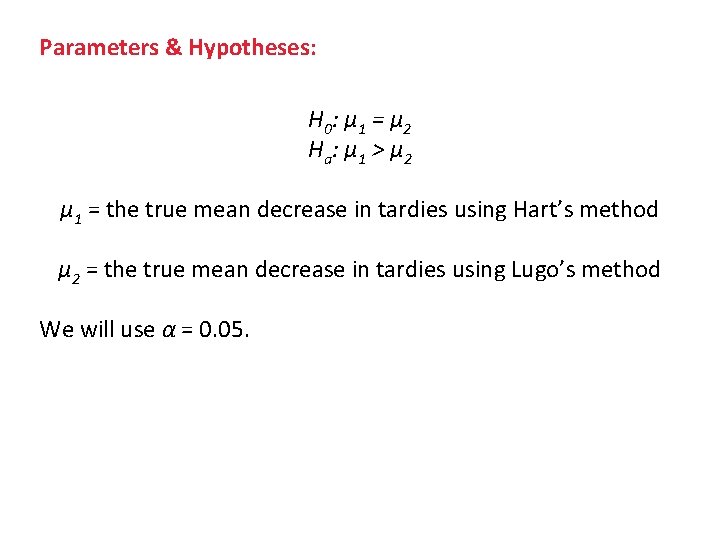 Parameters & Hypotheses: H 0 : µ 1 = µ 2 Ha : µ